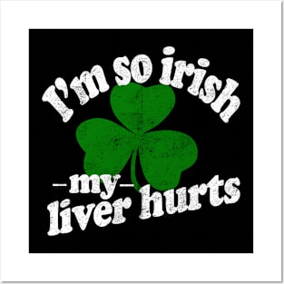 Im So Irish My Liver Hurts - Inappropriate St Patricks Day Shirts, Irish Pride, Irish Drinking Squad, St Patricks Day 2018, St Pattys Day, St Patricks Day Shirts Posters and Art